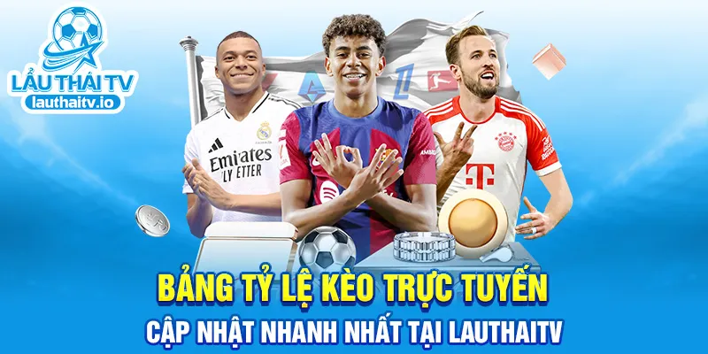 Bảng tỷ lệ kèo trực tuyến cập nhật nhanh nhất tại LauthaiTV
