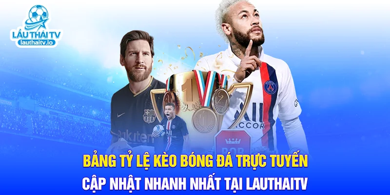 Bảng tỷ lệ kèo bóng đá trực tuyến cập nhật nhanh nhất tại LauthaiTV